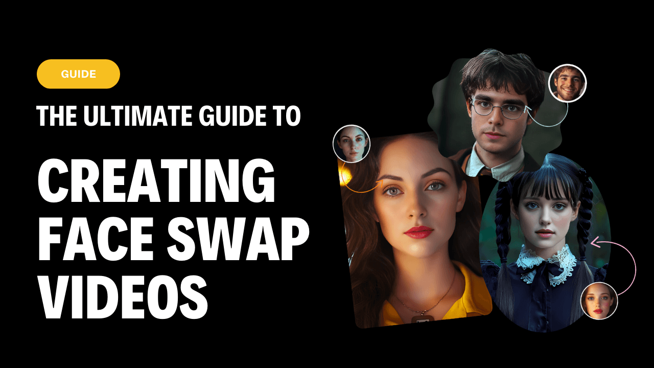 The Ultimate Guide to Creating Face Swap Videos